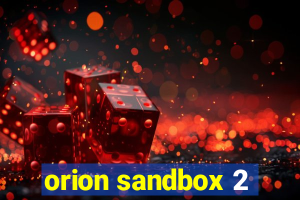 orion sandbox 2